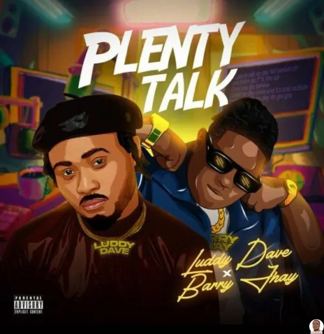 Luddy Dave — Plenty Talk ft. Barry Jhay
