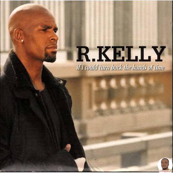 R. Kelly — If I Could Turn Back the Hands of Time