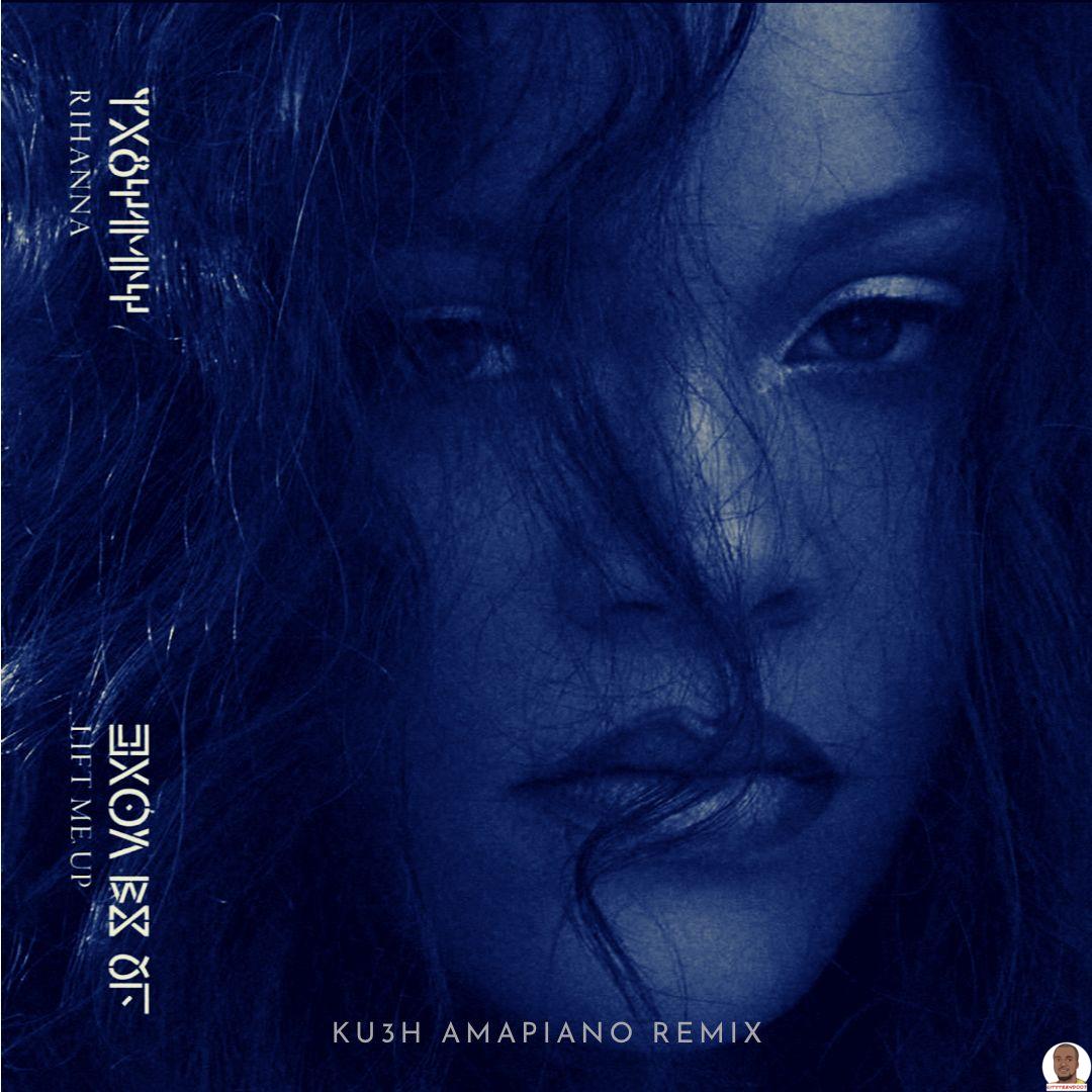 DJ Kush Rihanna — Lift Me Up KU3H Amapiano