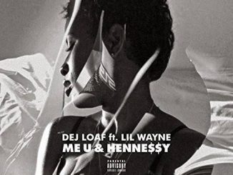 DeJ Loaf — Me U Hennessy ft. Lil Wayne