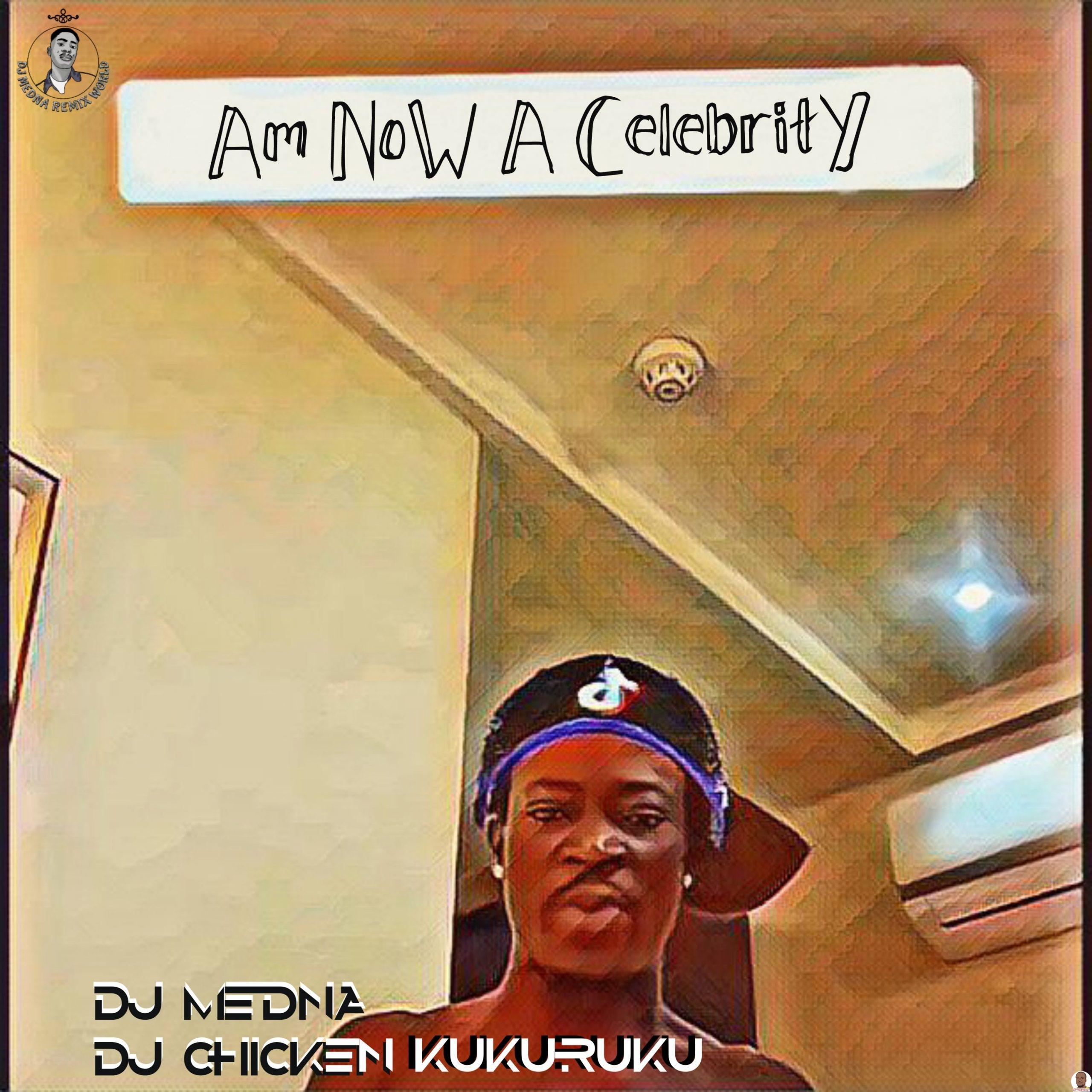 DJ Medna DJ Chicken Kukuruku — Am Now a Celebrity scaled