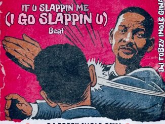 DJ Tobzy Imole Giwa — If U Slappin Me Beat