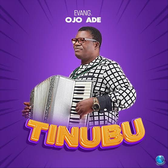 Download Evangelist Ojo Ade — Tinubu Album