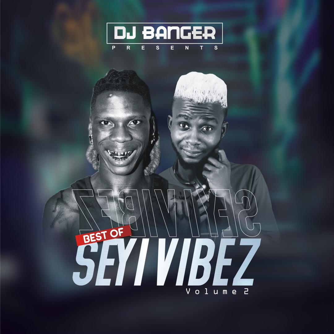 DJ Banger — Best Seyi Vibez Volume 2