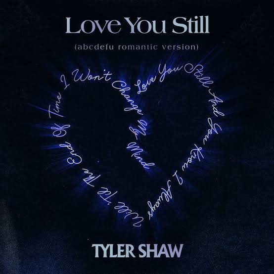 Tyler Shaw — Love You Still ABCDEFU Romantic Version