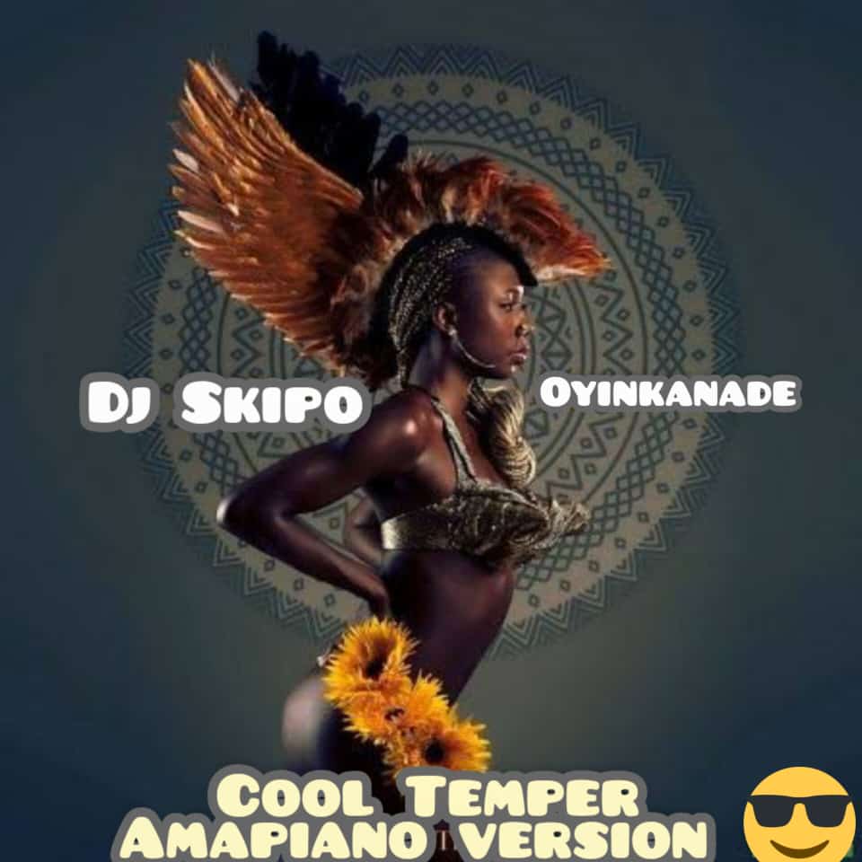 DJ Skipo ft. Oyinkanade — Cool Temper Amapiano Version