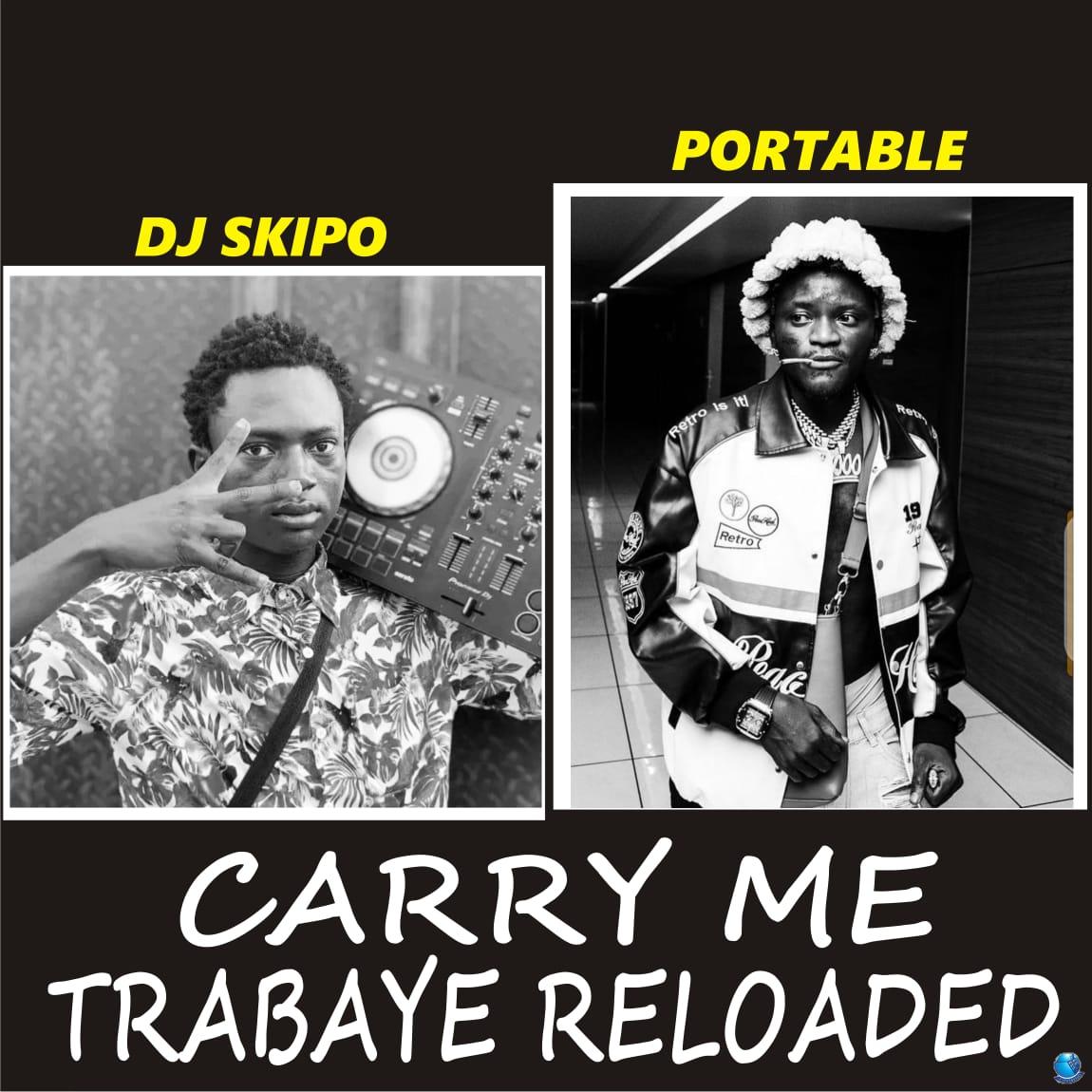 DJ Skipo Portable — Carry Me Trabaye Reloaded