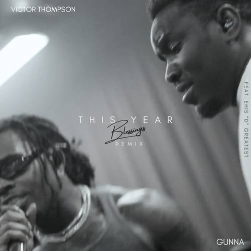 Victor Thompson ft. Gunna Ehis ‘D Greatest This Year Blessings