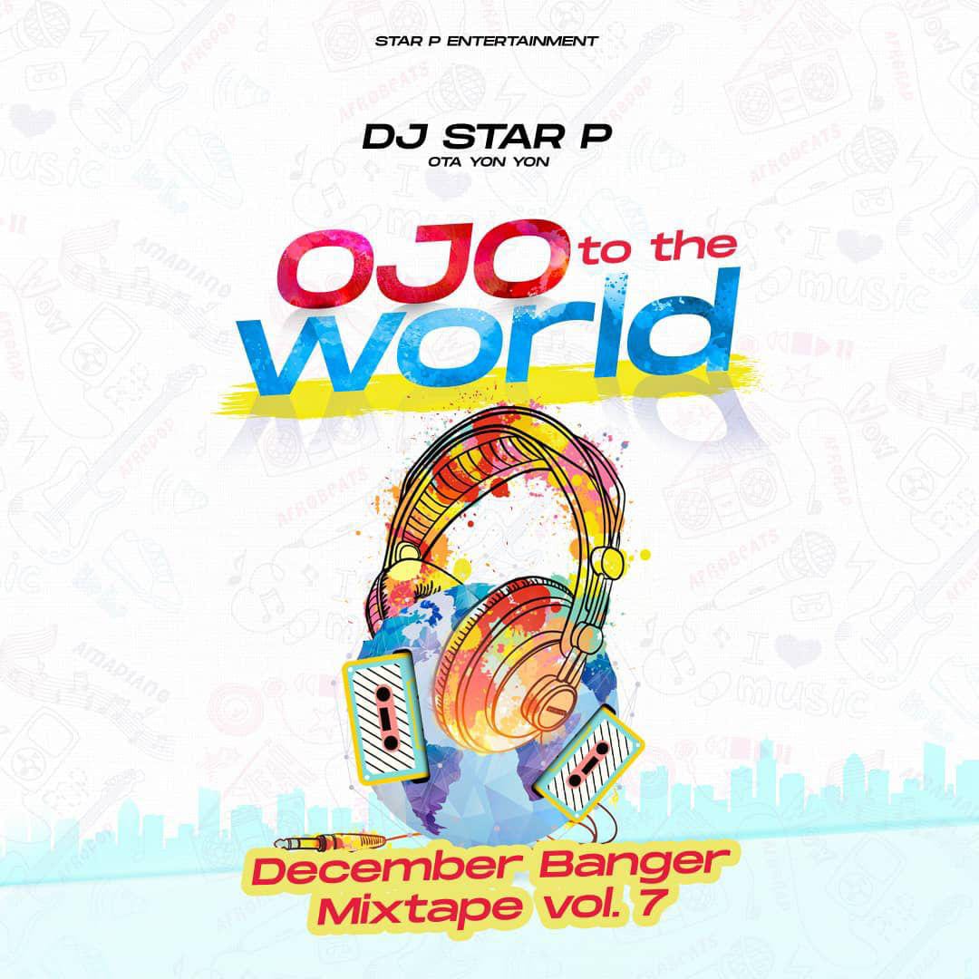 DJ Star P Ojo To The World December Banger Mixtape Vol. 7