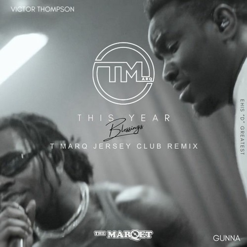DJ T Marq Victor Thompson Gunna ft. Ehis D Greatest This Year Blessings Jersey Club
